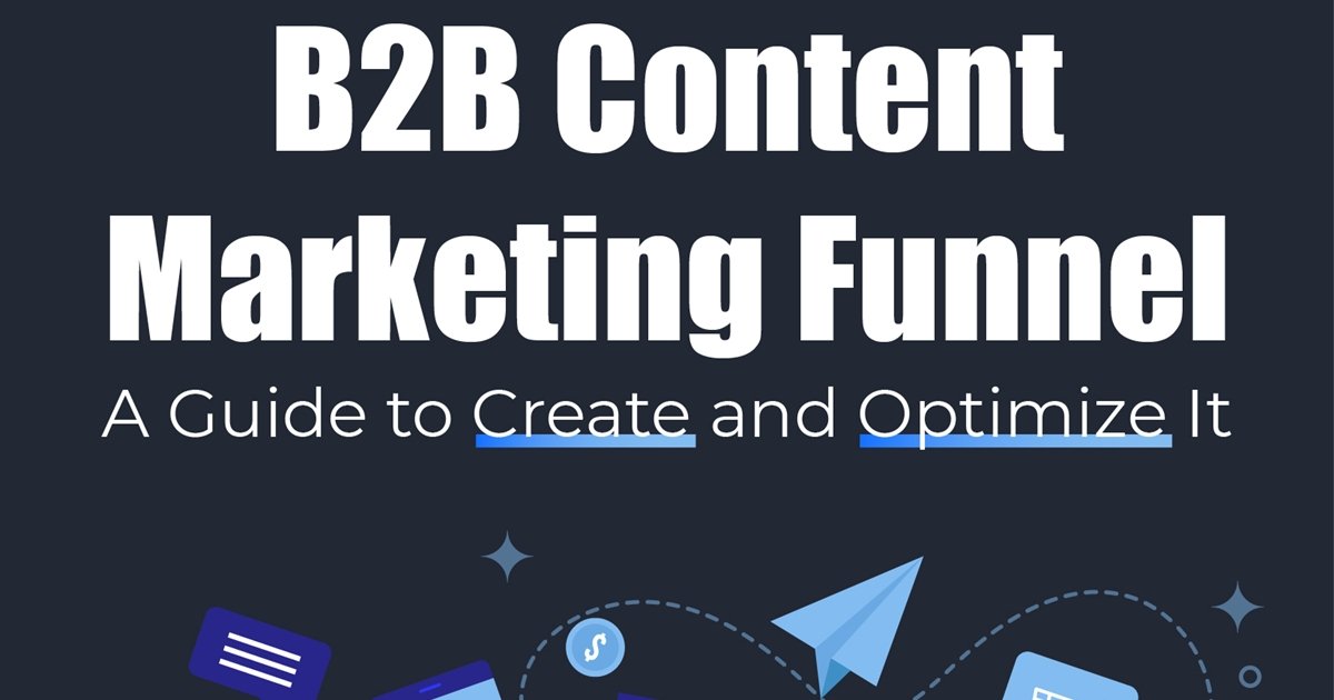 How to Create and Optimize Content Marketing for the B2B Funnel [Infographic]