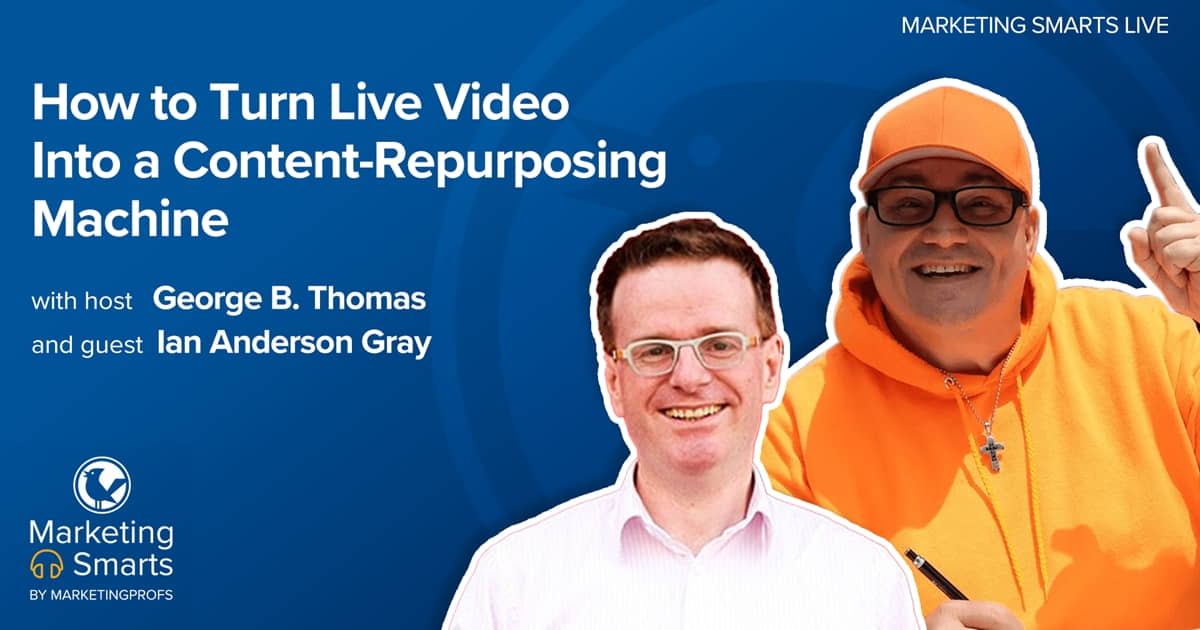 Turn Live Video Into a Content-Repurposing Machine | Marketing Smarts Live Show