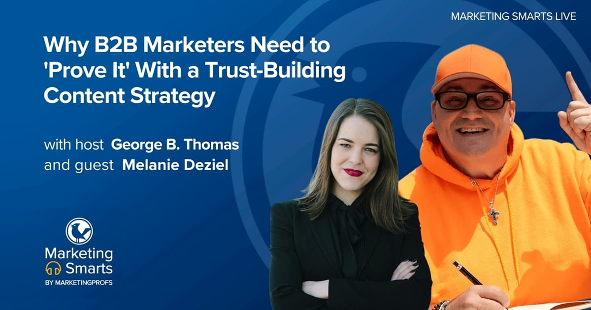 Why B2B Marketers Need to 'Prove It' With a Trust-Building Content Strategy | Marketing Smarts Live Show