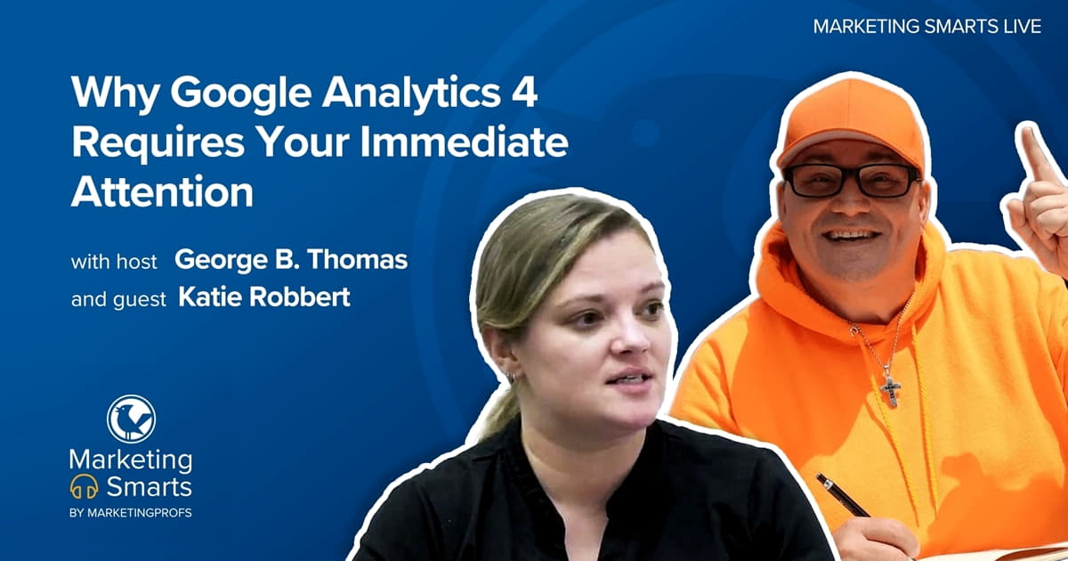 Why Google Analytics 4 Requires Your Immediate Attention | Marketing Smarts Live Show