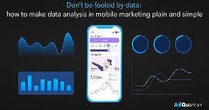 Don't Be Fooled by Data: How to Make Data Analysis in Mobile Marketing Plain and Simple