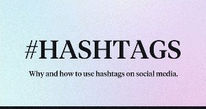 A Quick Guide to Selecting the Right Hashtags