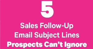 Five Great Sales Follow-Up Email Subject Lines