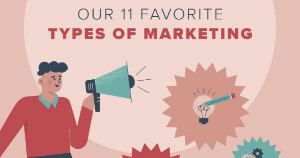11 Types of Marketing That Should Be on Your Radar