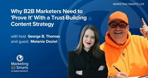 Why B2B Marketers Need to 'Prove It' With a Trust-Building Content Strategy