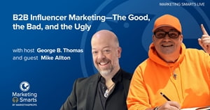 B2B Influencer Marketing: The Good, the Bad, and the Ugly