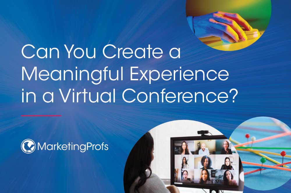 Can You Create a Meaningful Experience in a Virtual Conference?
