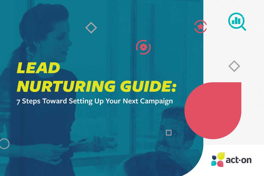 Lead Nurturing Guide: 7 Steps Toward Setting Up Your Next Campaign