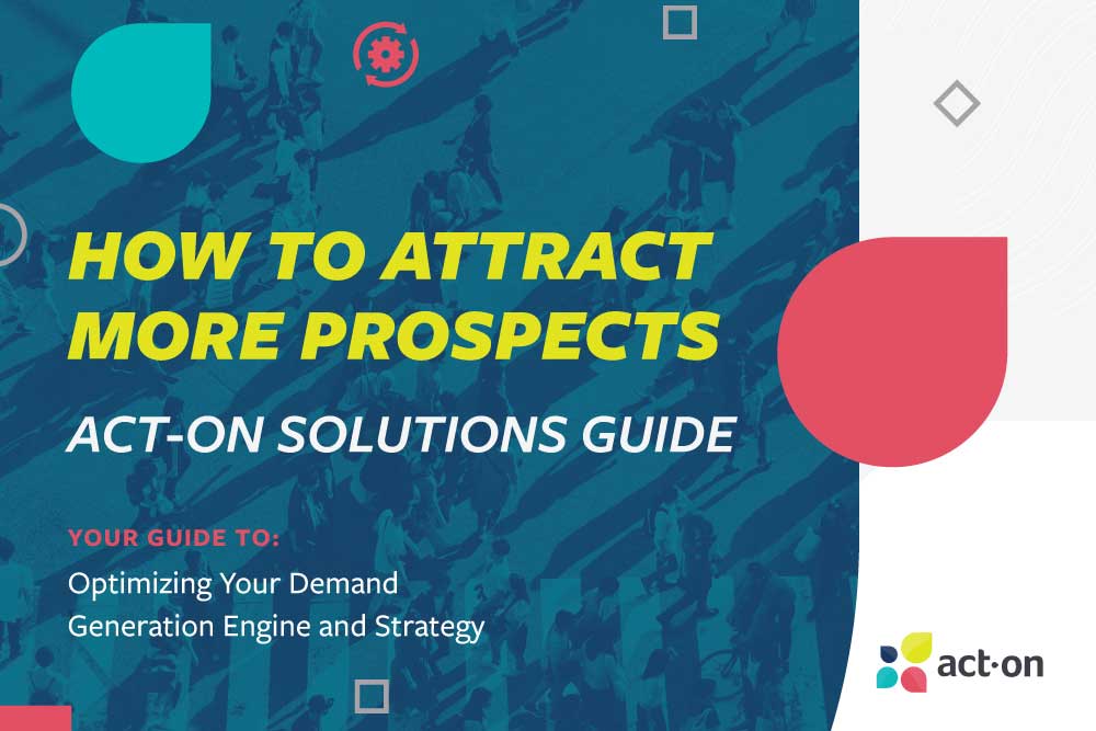 How to Attract More Prospects: Act-On Solutions Guide