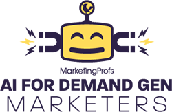 Part of MarketingProfs AI for Demand Gen Marketers online series
